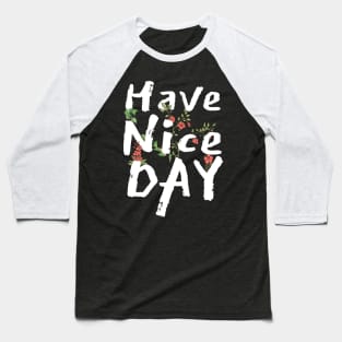 Have a nice day Baseball T-Shirt